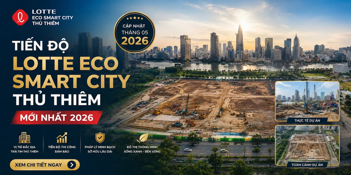 Tiến Độ Lotte Eco Smart City Thủ Thiêm Tháng 8/2026 – Cập Nhật Mới Nhất
