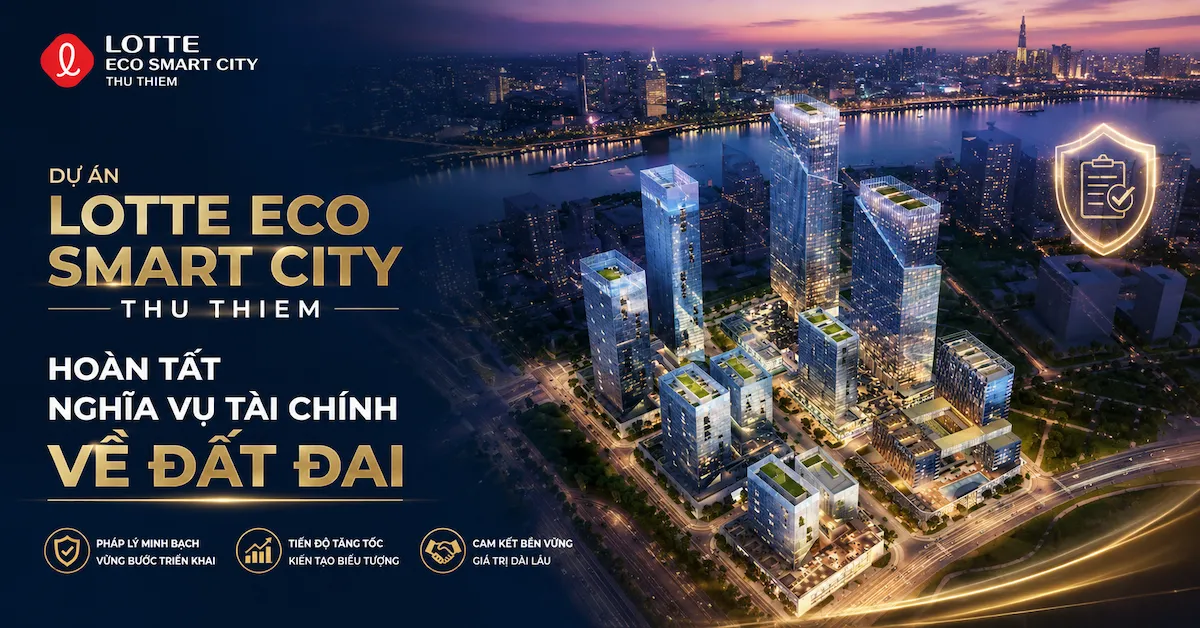 Ngày 31/7/2026 Lotte Eco Smart City Thủ Thiêm hoàn tất nghĩa vụ tài chính Ngày 31/7/2026 Lotte Eco Smart City Thủ Thiêm hoàn tất nghĩa vụ tài chính